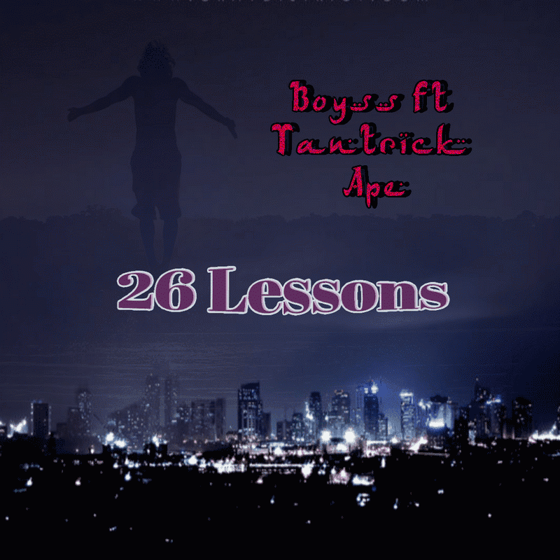 Boyss ft Tantrick Ape - 26 Lessons